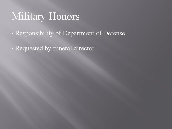 Military Honors • Responsibility of Department of Defense • Requested by funeral director 