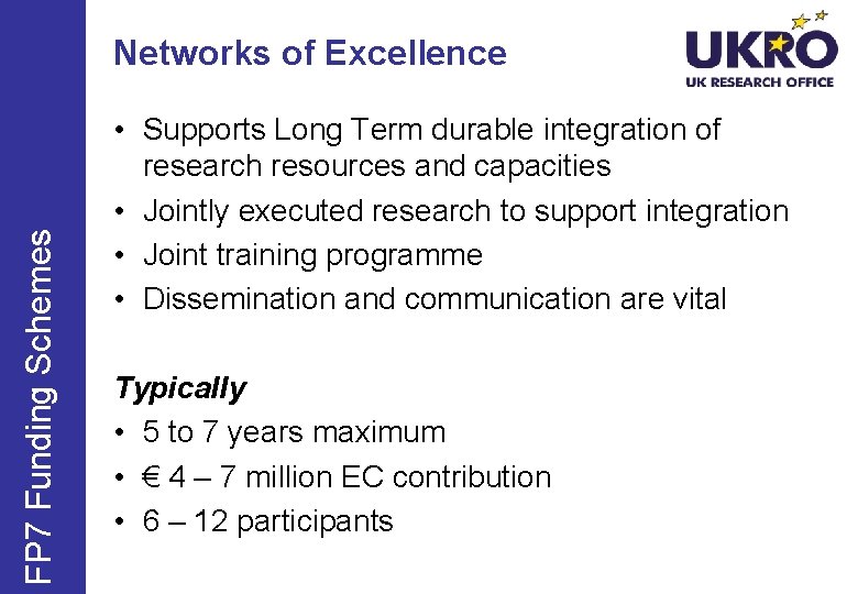 FP 7 Funding Schemes Networks of Excellence • Supports Long Term durable integration of