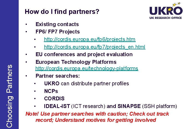 How do I find partners? Choosing Partners • • Existing contacts FP 6/ FP