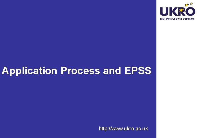 Application Process and EPSS http: //www. ukro. ac. uk 