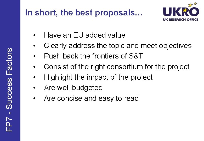 FP 7 - Success Factors In short, the best proposals… • • Have an