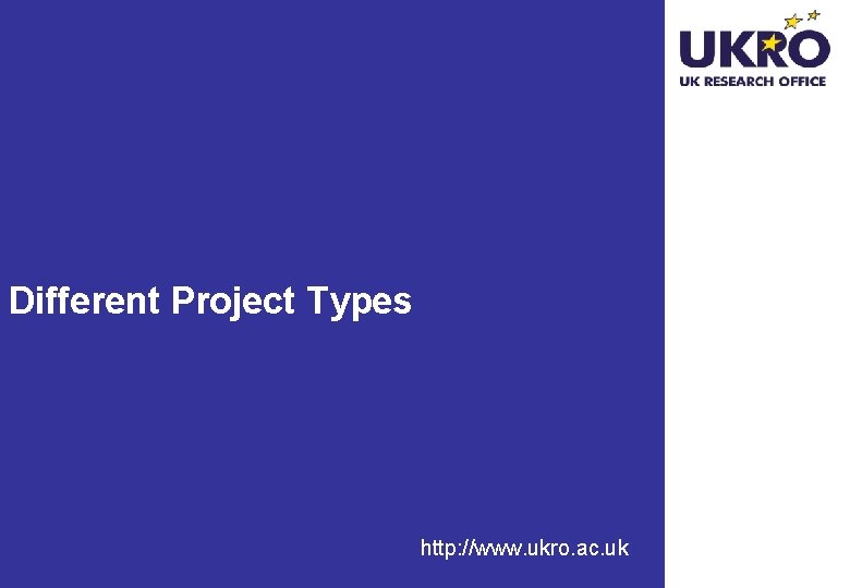 Different Project Types http: //www. ukro. ac. uk 