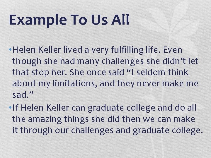 Example To Us All • Helen Keller lived a very fulfilling life. Even though