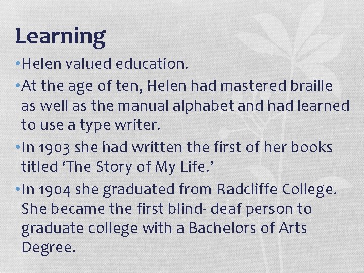 Learning • Helen valued education. • At the age of ten, Helen had mastered