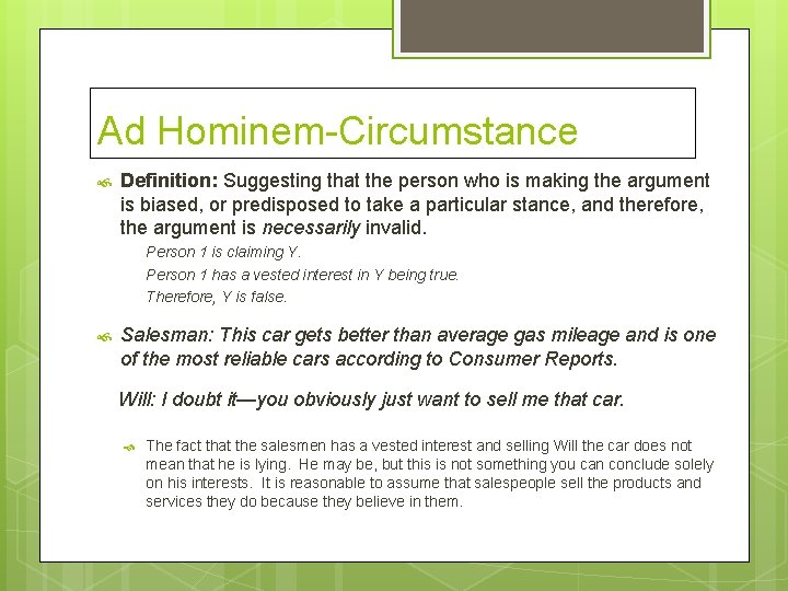 Ad Hominem-Circumstance Definition: Suggesting that the person who is making the argument is biased,