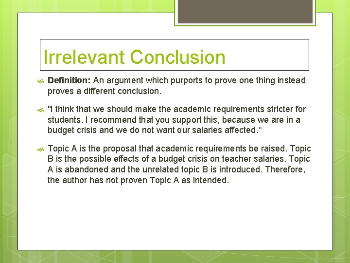 Irrelevant Conclusion Definition: An argument which purports to prove one thing instead proves a