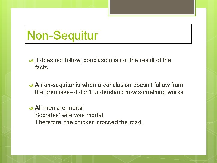 Non-Sequitur It does not follow; conclusion is not the result of the facts A