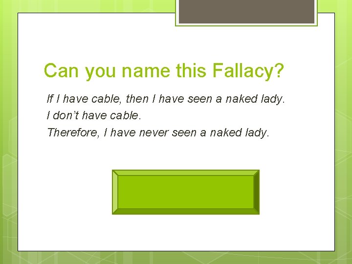 Can you name this Fallacy? If I have cable, then I have seen a