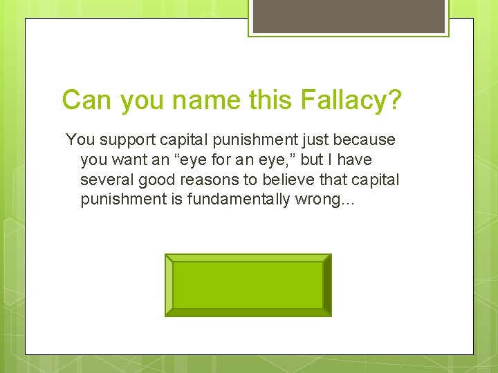 Can you name this Fallacy? You support capital punishment just because you want an