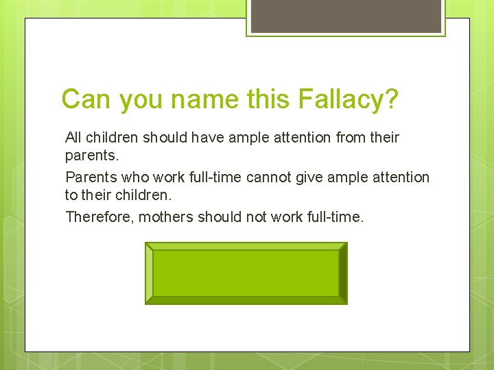 Can you name this Fallacy? All children should have ample attention from their parents.