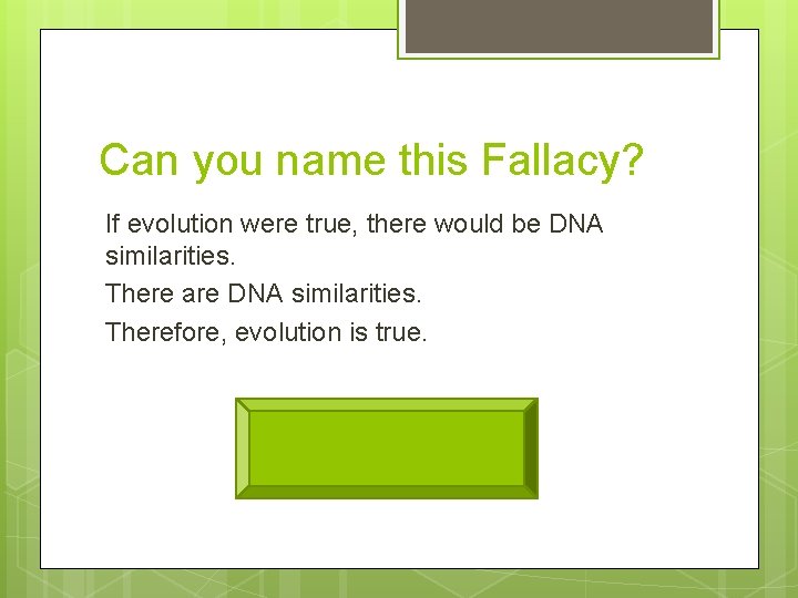 Can you name this Fallacy? If evolution were true, there would be DNA similarities.