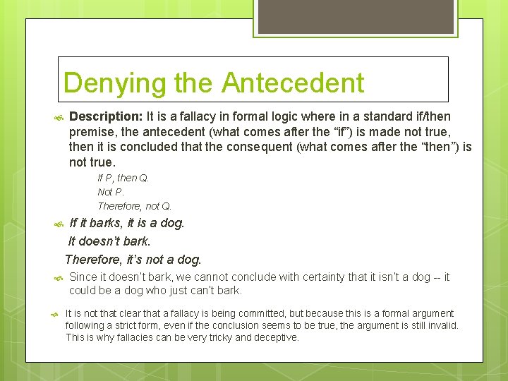 Denying the Antecedent Description: It is a fallacy in formal logic where in a