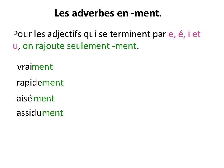 Les adverbes en -ment. Pour les adjectifs qui se terminent par e, é, i