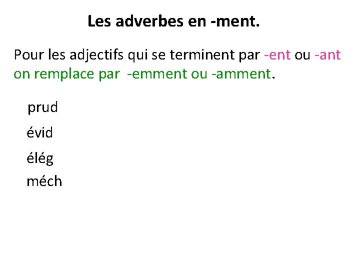 Les adverbes en -ment. Pour les adjectifs qui se terminent par -ent ou -ant