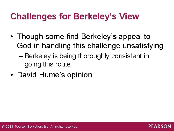 Challenges for Berkeley’s View • Though some find Berkeley’s appeal to God in handling