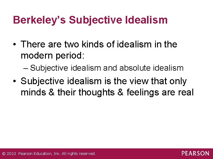 Berkeley’s Subjective Idealism • There are two kinds of idealism in the modern period:
