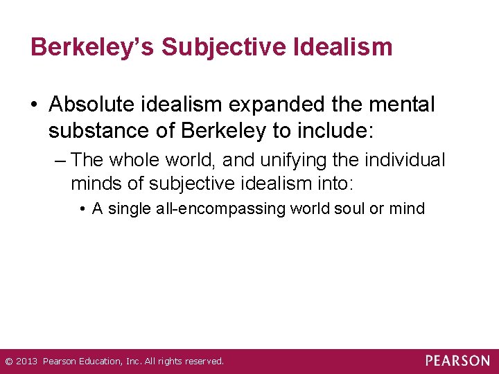 Berkeley’s Subjective Idealism • Absolute idealism expanded the mental substance of Berkeley to include: