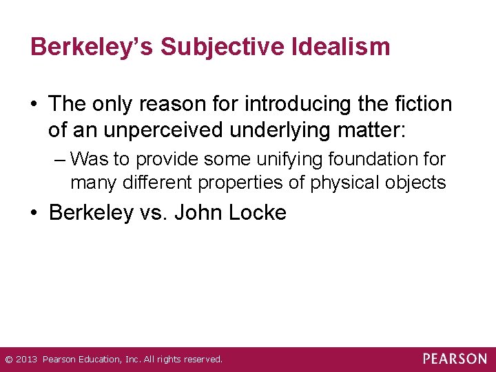 Berkeley’s Subjective Idealism • The only reason for introducing the fiction of an unperceived