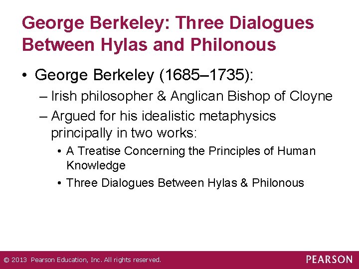 George Berkeley: Three Dialogues Between Hylas and Philonous • George Berkeley (1685– 1735): –