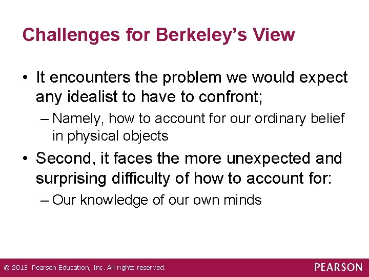 Challenges for Berkeley’s View • It encounters the problem we would expect any idealist