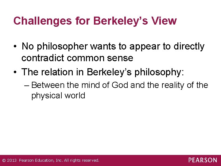 Challenges for Berkeley’s View • No philosopher wants to appear to directly contradict common