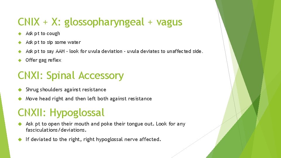 CNIX + X: glossopharyngeal + vagus Ask pt to cough Ask pt to sip