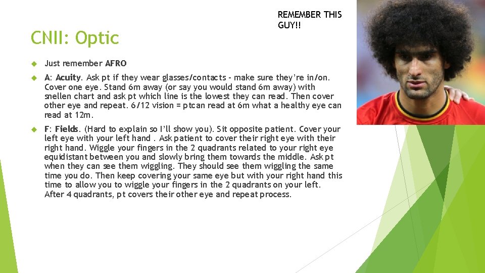 CNII: Optic REMEMBER THIS GUY!! Just remember AFRO A: Acuity. Ask pt if they