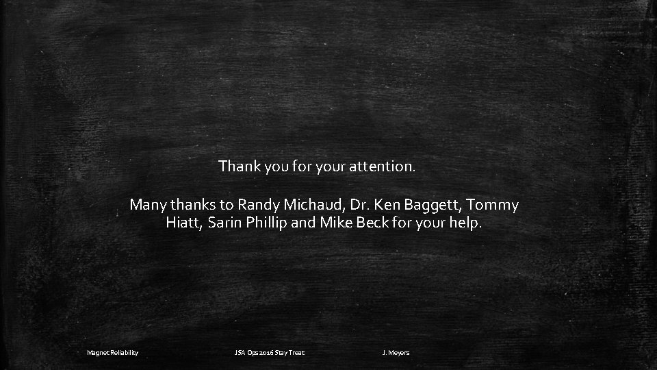 Thank you for your attention. Many thanks to Randy Michaud, Dr. Ken Baggett, Tommy