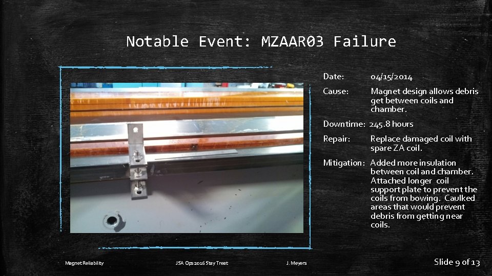Notable Event: MZAAR 03 Failure Date: 04/15/2014 Cause: Magnet design allows debris get between