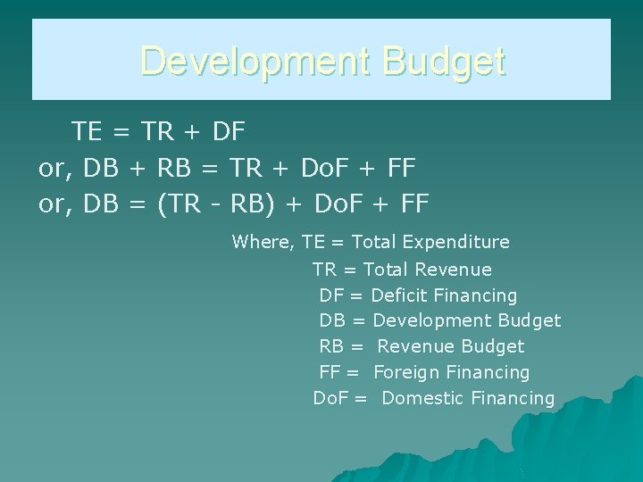 Development Budget TE = TR + DF or, DB + RB = TR +