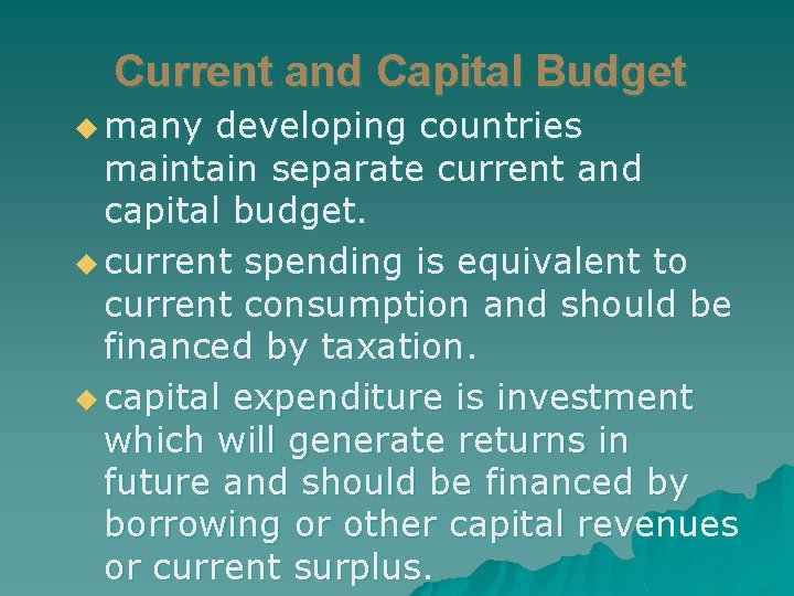 Current and Capital Budget u many developing countries maintain separate current and capital budget.