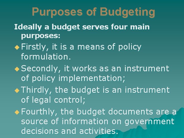 Purposes of Budgeting Ideally a budget serves four main purposes: u Firstly, it is