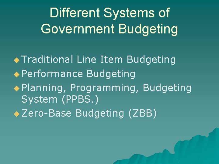 Different Systems of Government Budgeting u Traditional Line Item Budgeting u Performance Budgeting u