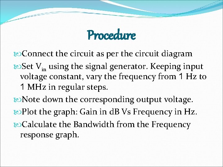 Procedure Connect the circuit as per the circuit diagram Set Vin using the signal Procedure Connect the circuit as per the circuit diagram Set Vin using the signal