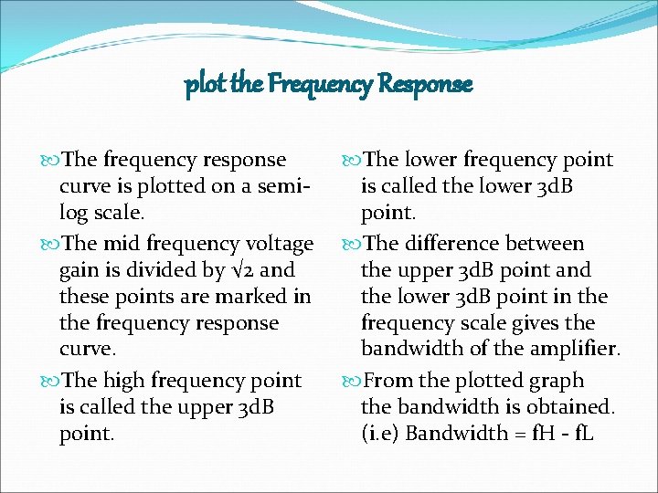 plot the Frequency Response The frequency response curve is plotted on a semilog scale. plot the Frequency Response The frequency response curve is plotted on a semilog scale.