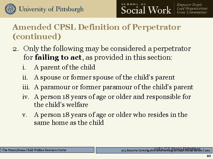 Amended CPSL Definition of Perpetrator (continued) 2. Only the following may be considered a