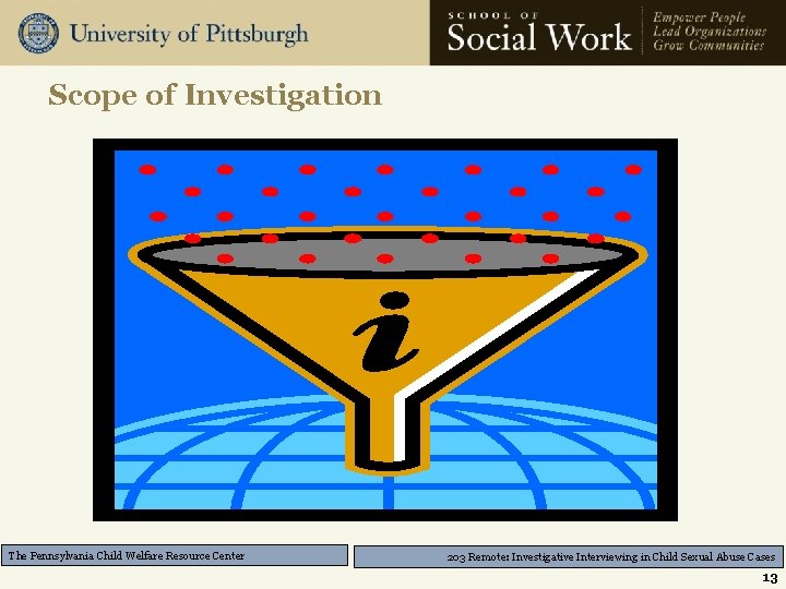 Scope of Investigation The Pennsylvania Child Welfare Resource Center 203 Remote: Investigative Interviewing in