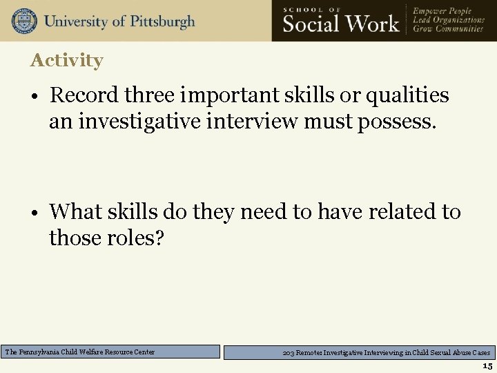 Activity • Record three important skills or qualities an investigative interview must possess. •