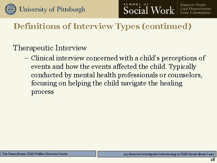 Definitions of Interview Types (continued) Therapeutic Interview – Clinical interview concerned with a child’s