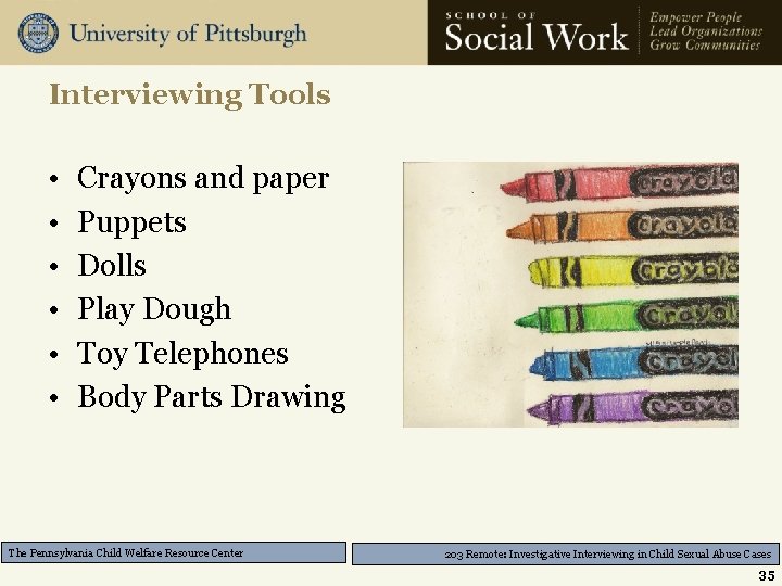 Interviewing Tools • • • Crayons and paper Puppets Dolls Play Dough Toy Telephones