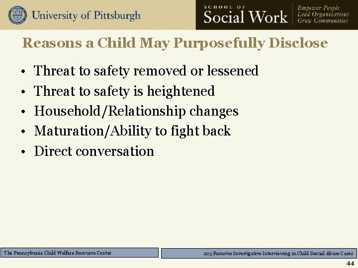 Reasons a Child May Purposefully Disclose • • • Threat to safety removed or