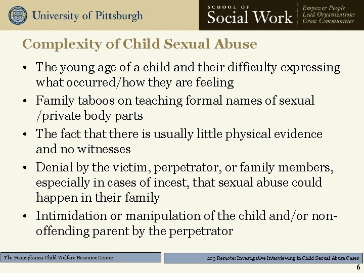 Complexity of Child Sexual Abuse • The young age of a child and their