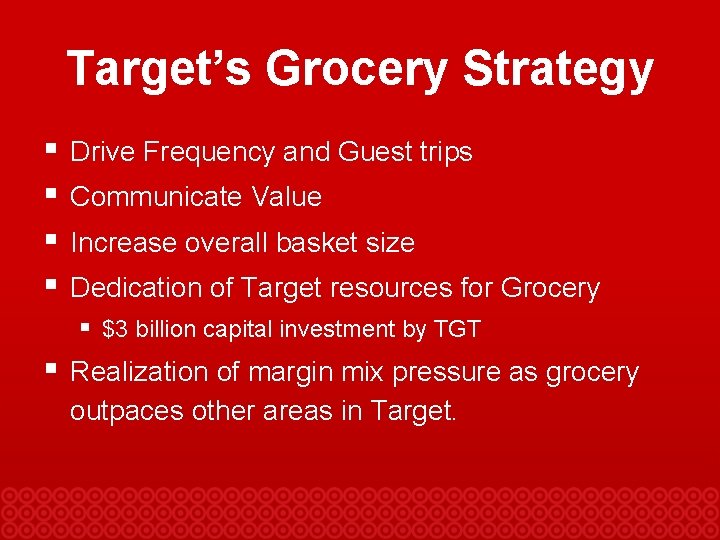 Target’s Grocery Strategy § § Drive Frequency and Guest trips Communicate Value Increase overall