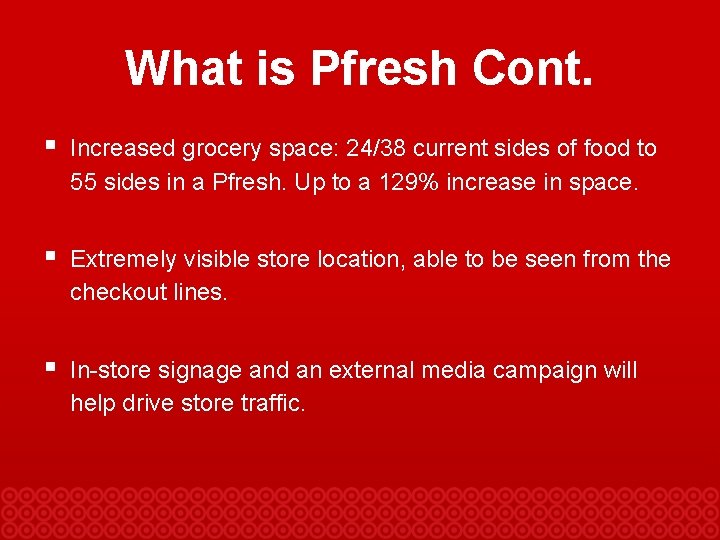 What is Pfresh Cont. § Increased grocery space: 24/38 current sides of food to