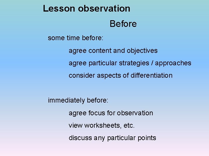 Lesson observation Before some time before: agree content and objectives agree particular strategies /