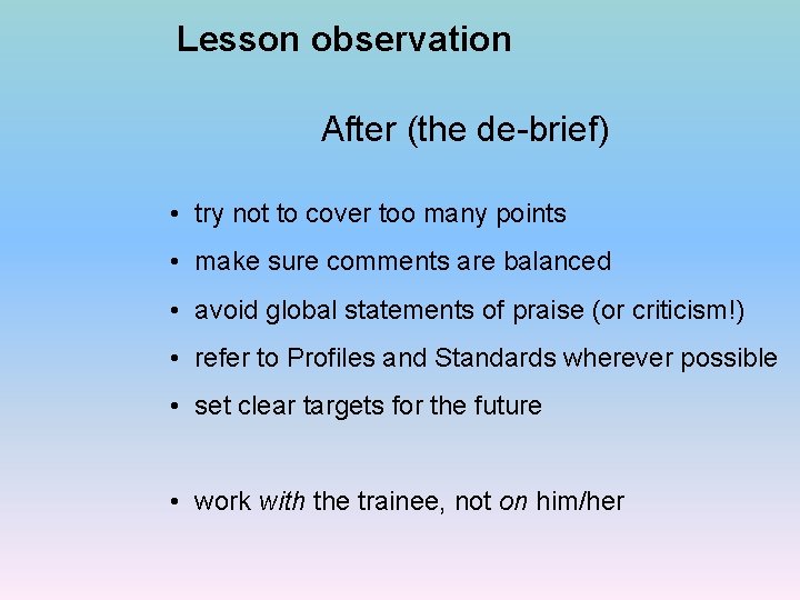 Lesson observation After (the de-brief) • try not to cover too many points •