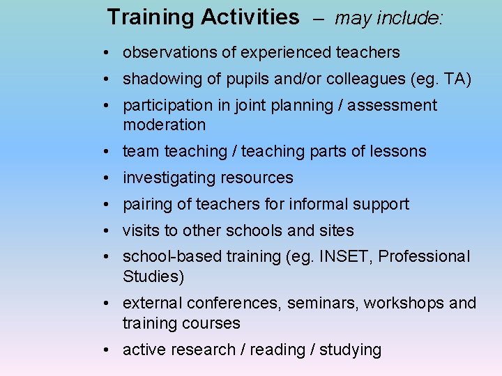 Training Activities – may include: • observations of experienced teachers • shadowing of pupils