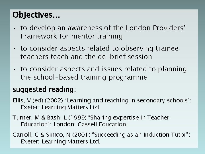 Objectives… • to develop an awareness of the London Providers’ Framework for mentor training