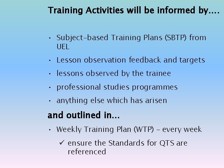 Training Activities will be informed by…. • Subject-based Training Plans (SBTP) from UEL •