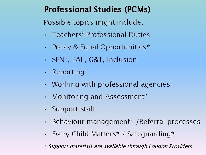 Professional Studies (PCMs) Possible topics might include: • Teachers’ Professional Duties • Policy &